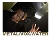 Metal/Vox/Water